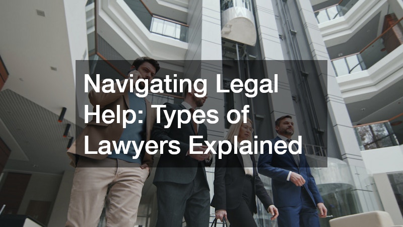 Navigating Legal Help: Types of Lawyers Explained