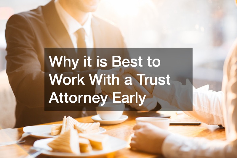 Why it is Best to Work With a Trust Attorney Early